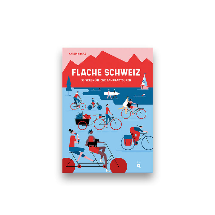 Katrin Gygax: Flache Schweiz. 33 vergnügliche Fahrradtouren.